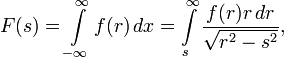 F(s)=\int\limits_{-\infty}^\infty f(r)\,dx=\int\limits_s^\infty\frac{f(r)r\,dr}{\sqrt{r^2-s^2}},