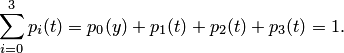 \sum_{i=0}^{3}p_i(t)=p_0(y)+p_1(t)+p_2(t)+p_3(t)=1.
