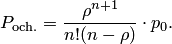 P_{\text{och.}}=\frac{\rho^{n+1}}{n!(n-\rho)}\cdot p_0.