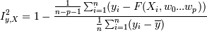 I_{y,X}^2=1- \frac{\frac{1}{n-p-1} \sum_{i=1}^{n} (y_i - F(X_i,w_0...w_p))}{\frac{1}{n} \sum_{i=1}^n (y_i - \overline{y})}