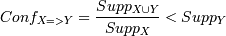Conf_{X=>Y} = \frac{Supp_{X \cup Y}}{Supp_X} < Supp_Y