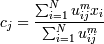 c_j = {{\sum_{i=1}^{N} u_{ij}^m x_i} \over {\sum_{i=1}^{N} u_{ij}^m}}